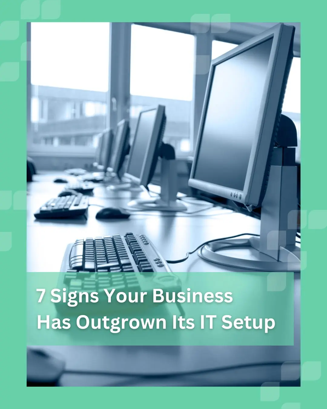 7 Signs Your Business Has Outgrown Its IT Setup