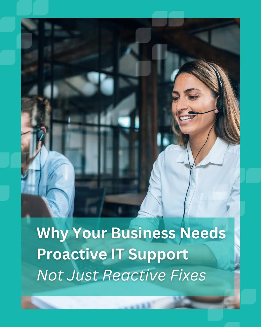 Why Your Business Needs Proactive IT Support (Not Just Reactive Fixes