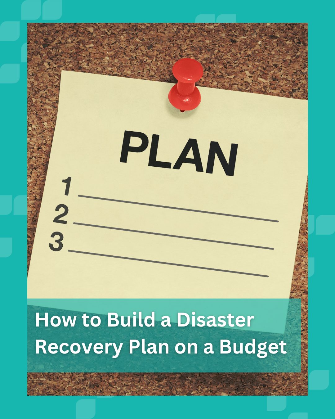 How to Build an Effective Disaster Recovery Plan on a Budget