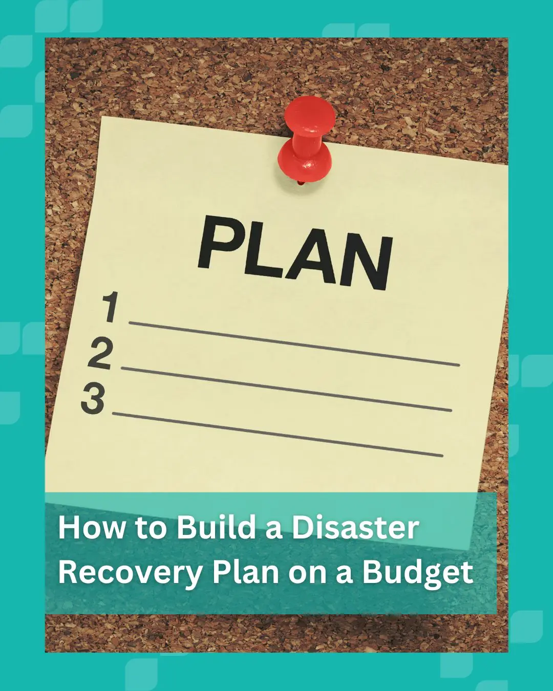 How to Build an Effective Disaster Recovery Plan on a Budget