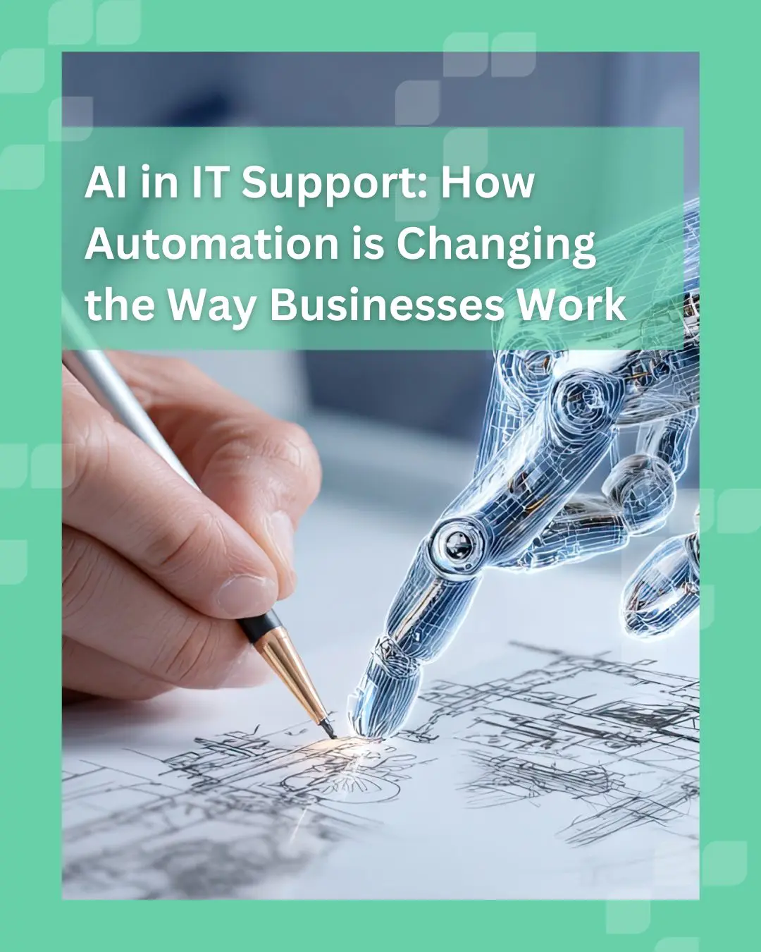 AI in IT Support: How Automation is Changing the Way Businesses Work AI in IT Support: How Automation is Changing the Way Businesses Work