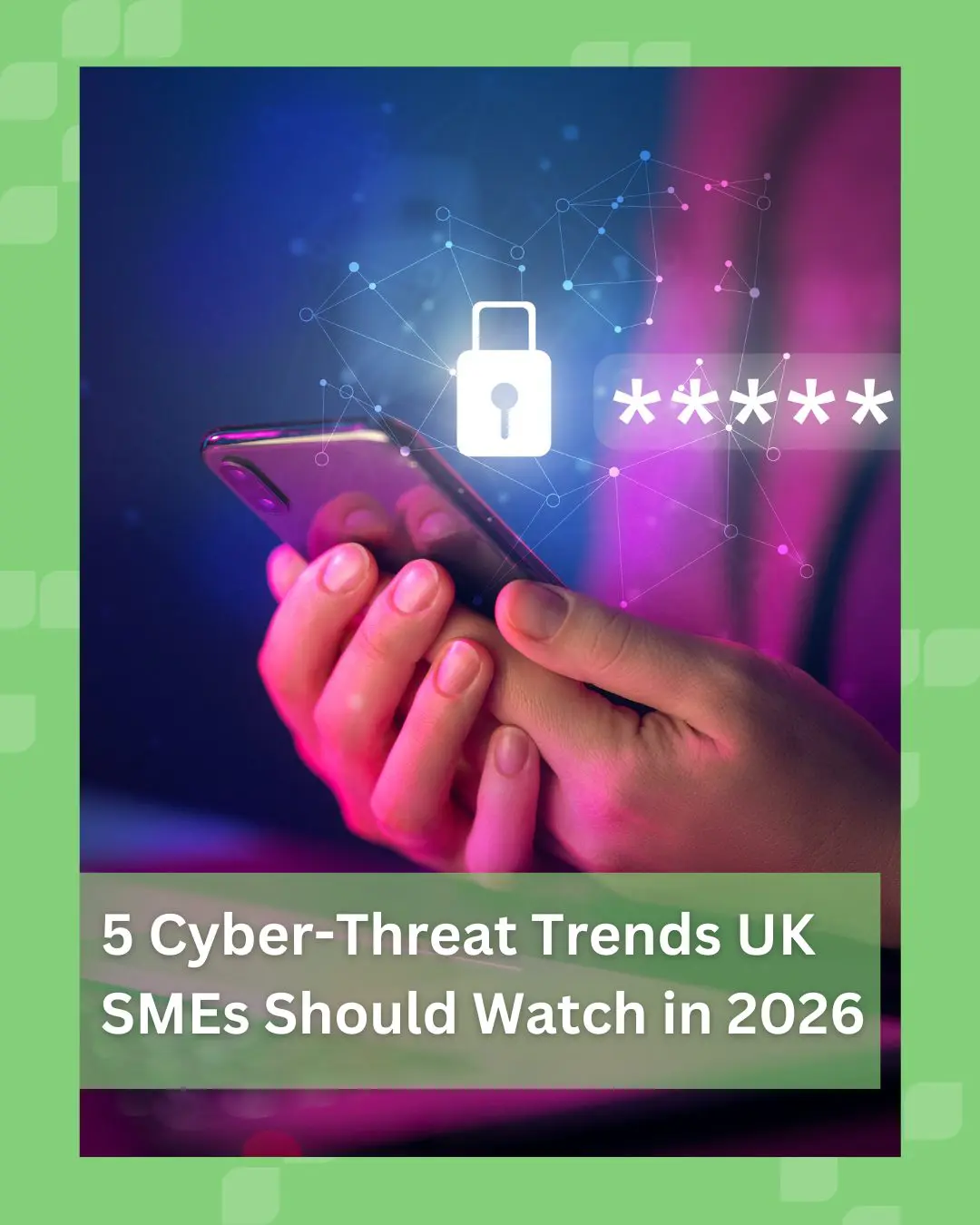 5 Cyber-Threat Trends UK SMEs Should Watch in 2026