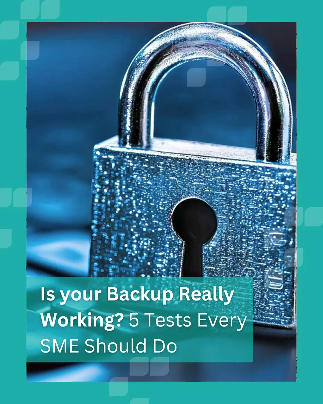 Is Your Backup Really Working? 5 Tests Every SME Should Do